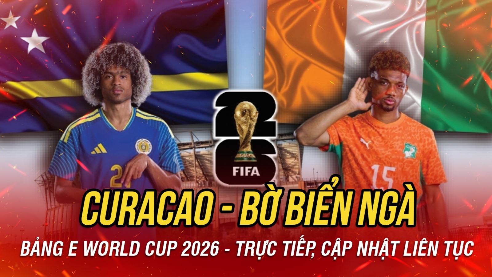 Trực tiếp Curacao vs Bờ Biển Ngà bảng E World Cup 2026: Thành tích lịch sử vẫy gọi